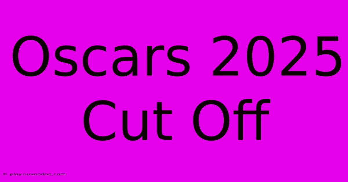 Oscars 2025 Cut Off