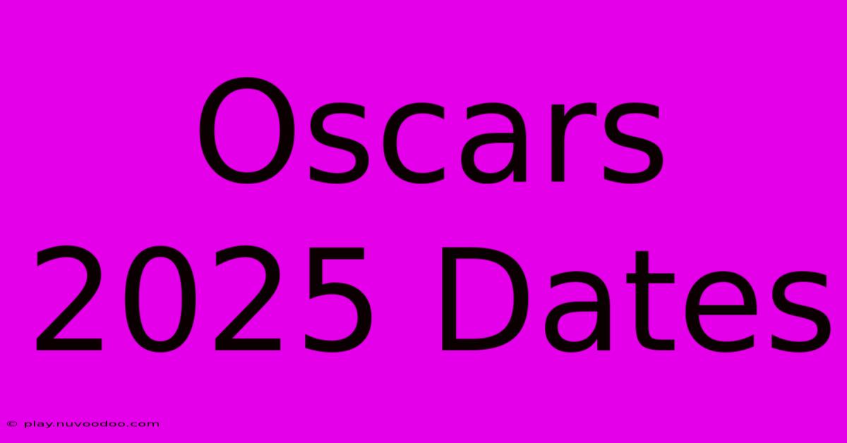 Oscars 2025 Dates