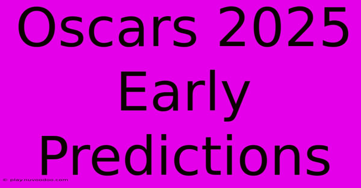 Oscars 2025 Early Predictions