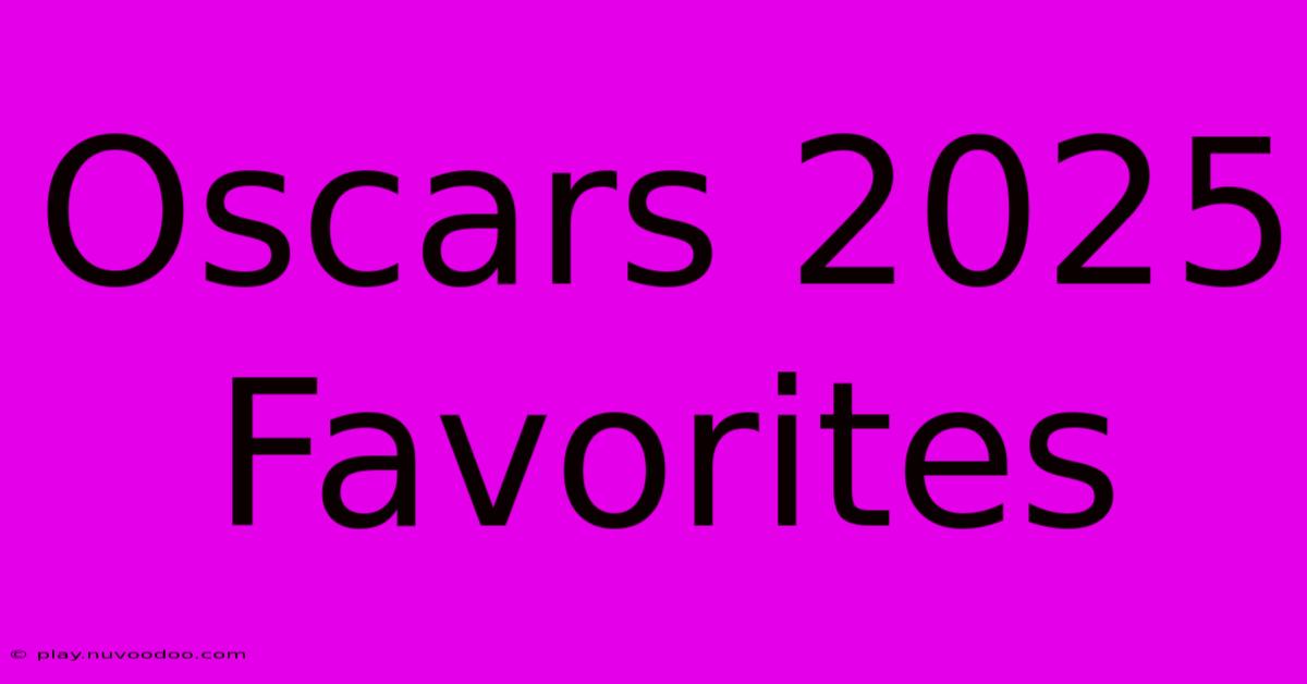 Oscars 2025 Favorites