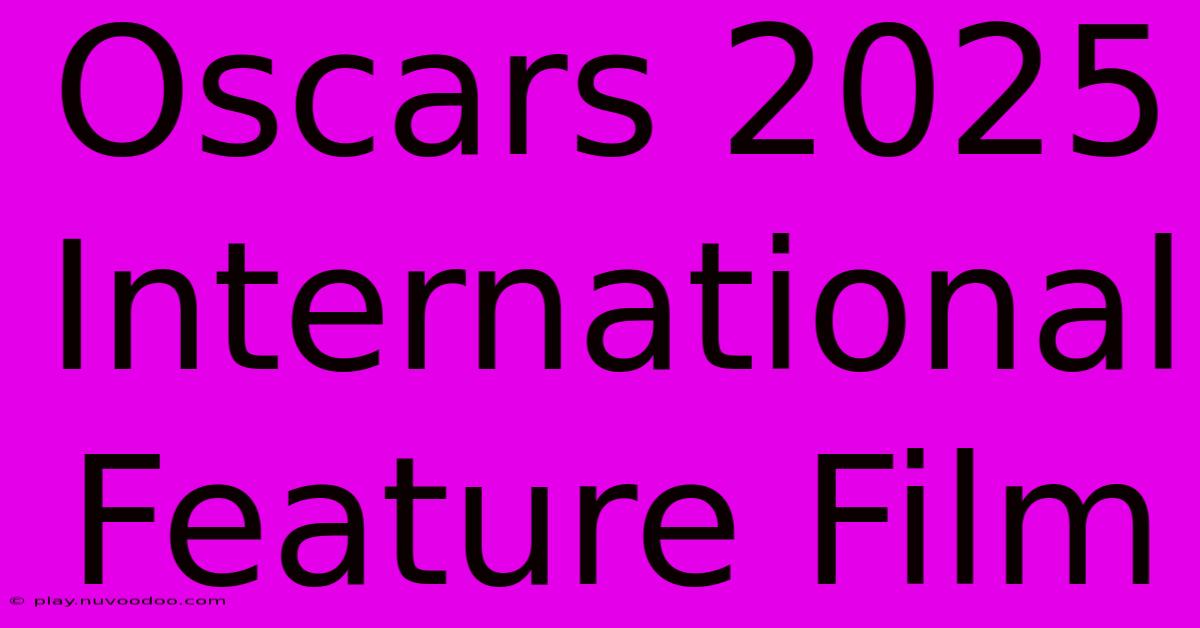 Oscars 2025 International Feature Film