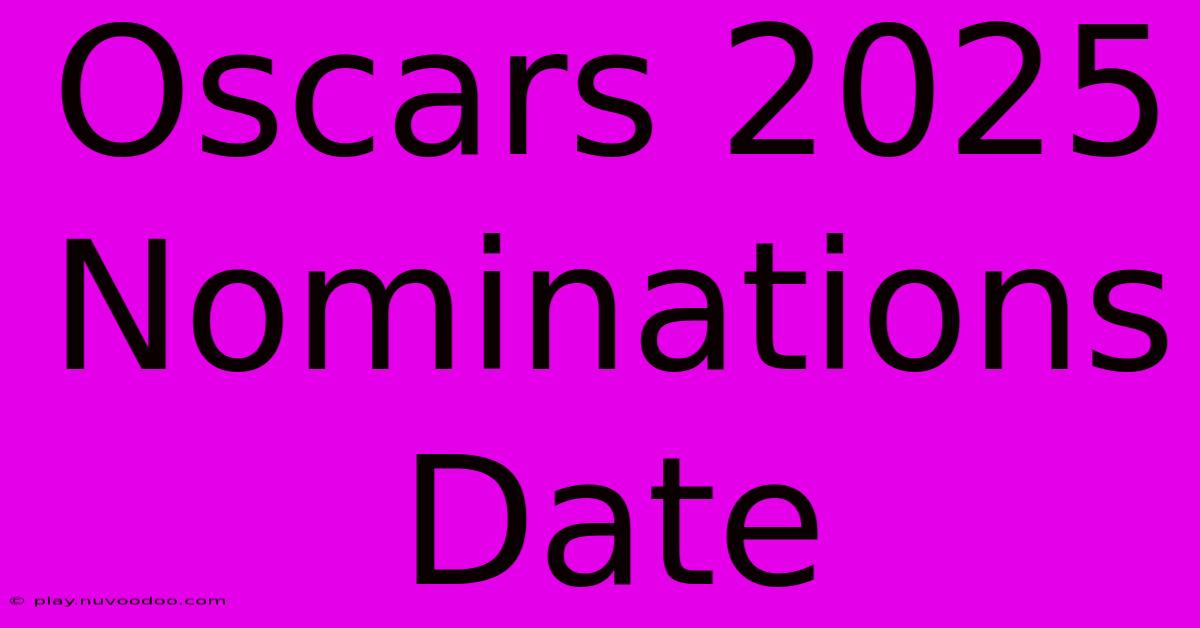 Oscars 2025 Nominations Date