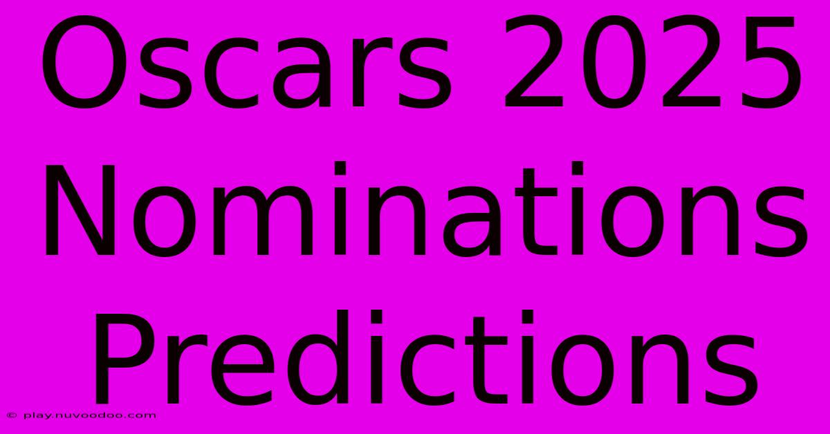 Oscars 2025 Nominations Predictions