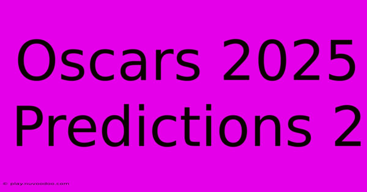 Oscars 2025 Predictions 2