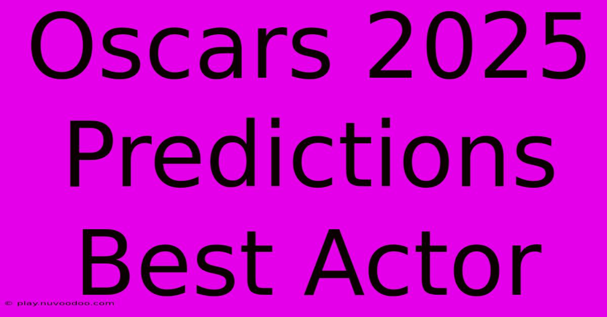 Oscars 2025 Predictions Best Actor