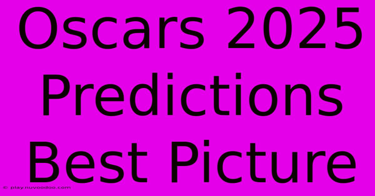 Oscars 2025 Predictions Best Picture