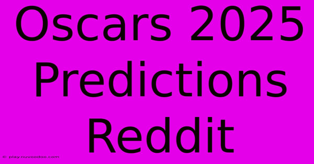 Oscars 2025 Predictions Reddit