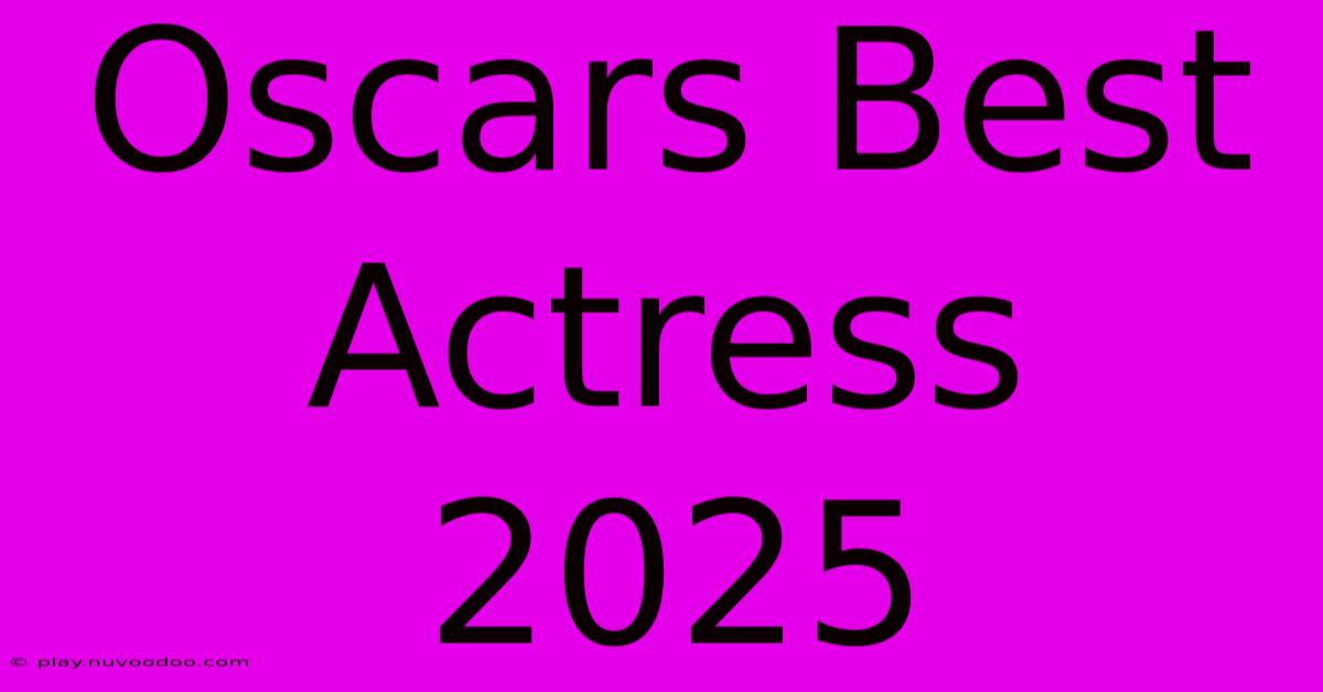 Oscars Best Actress 2025