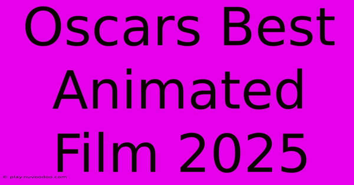 Oscars Best Animated Film 2025