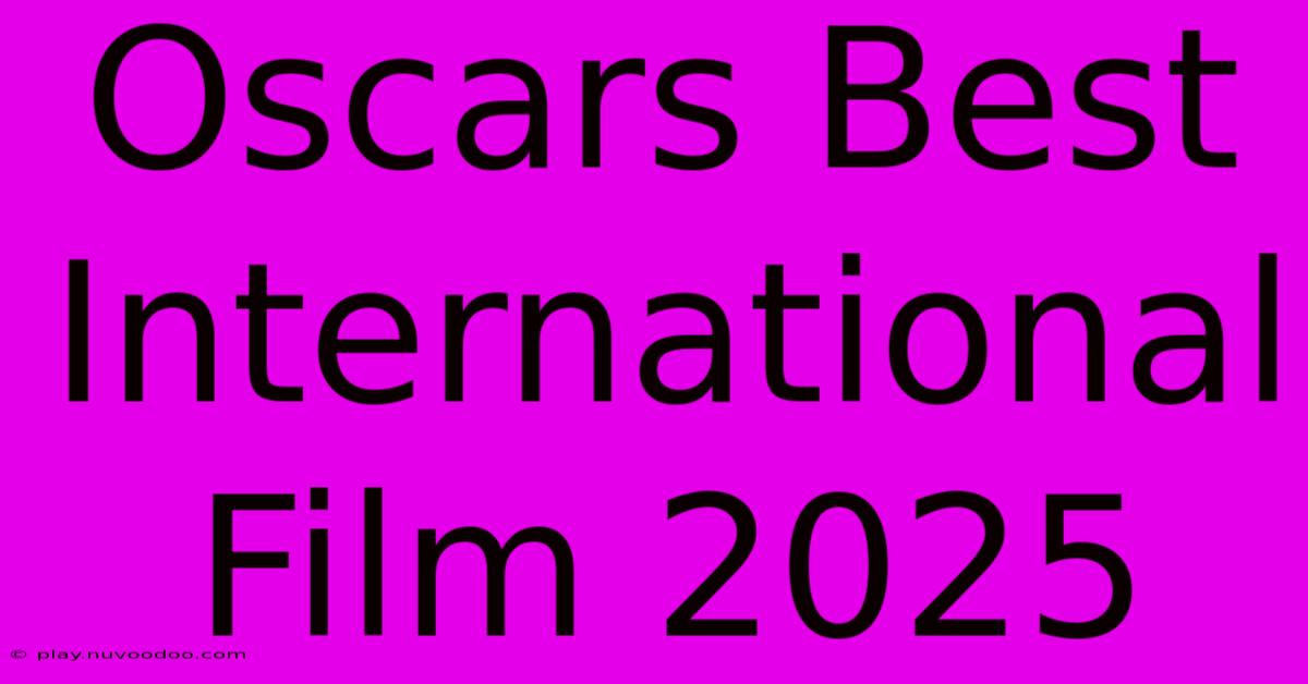 Oscars Best International Film 2025