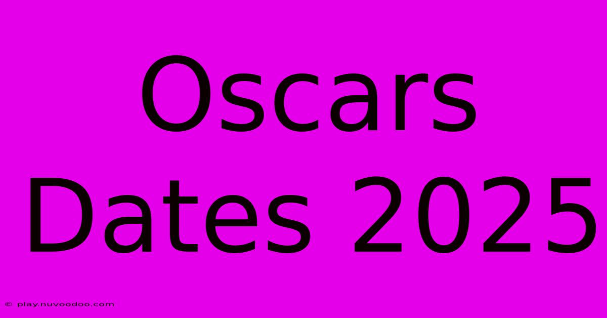 Oscars Dates 2025