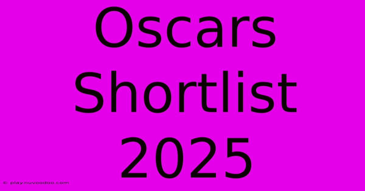 Oscars Shortlist 2025