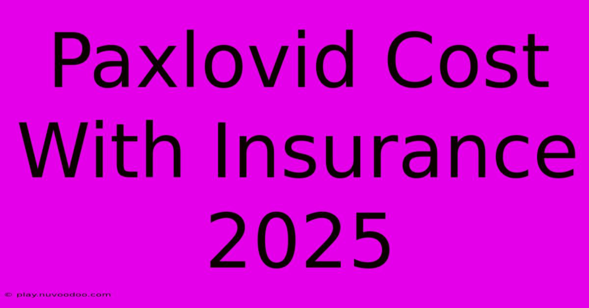 Paxlovid Cost With Insurance 2025