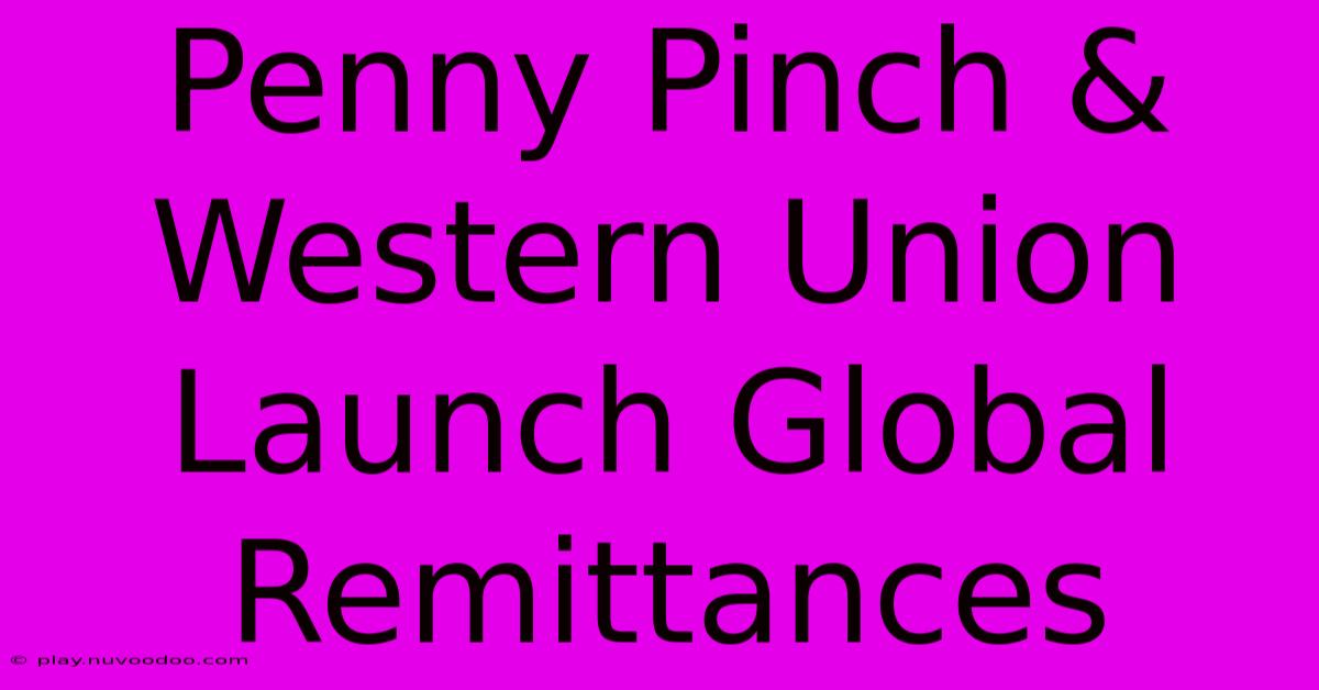 Penny Pinch & Western Union Launch Global Remittances