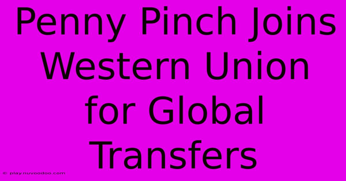 Penny Pinch Joins Western Union For Global Transfers