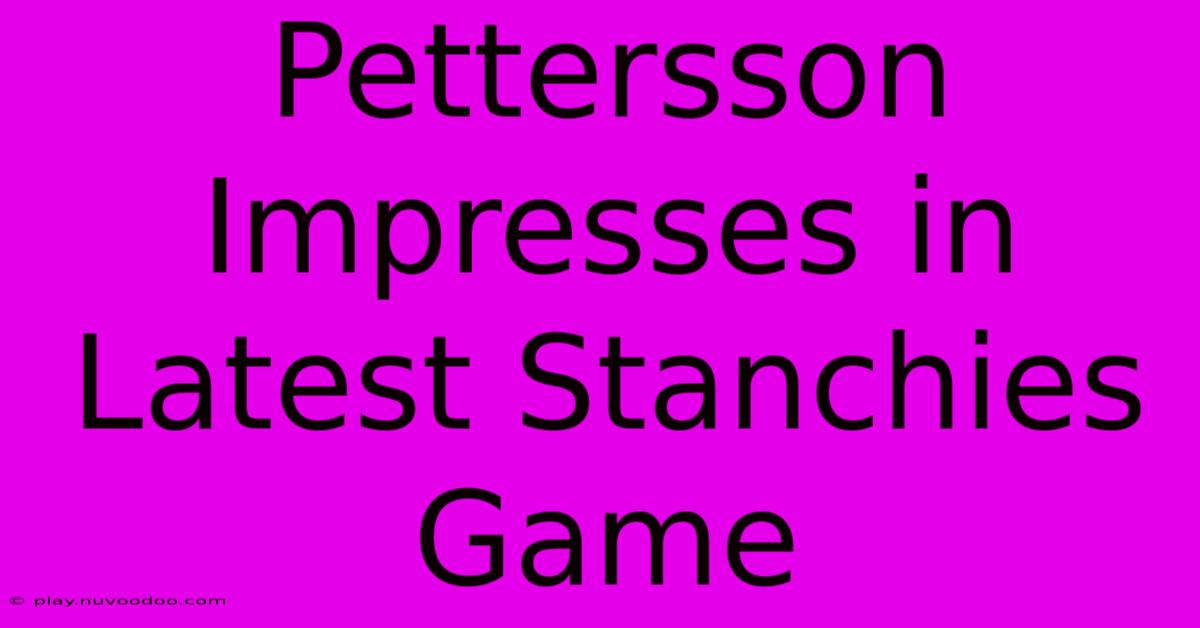 Pettersson Impresses In Latest Stanchies Game