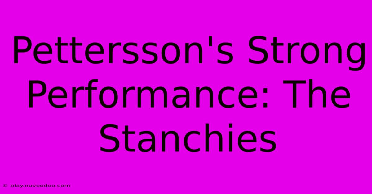 Pettersson's Strong Performance: The Stanchies