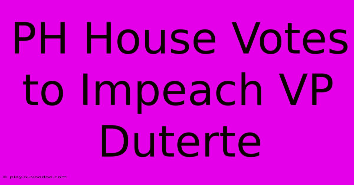 PH House Votes To Impeach VP Duterte