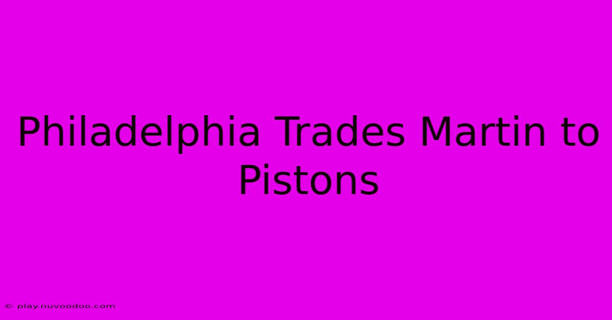 Philadelphia Trades Martin To Pistons