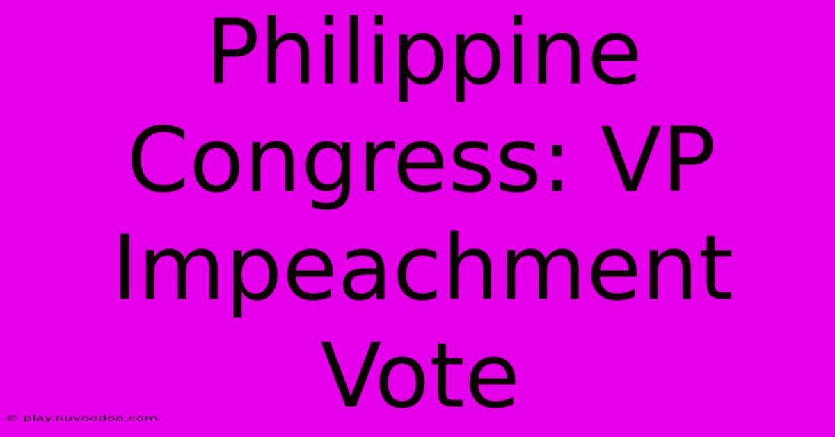 Philippine Congress: VP Impeachment Vote