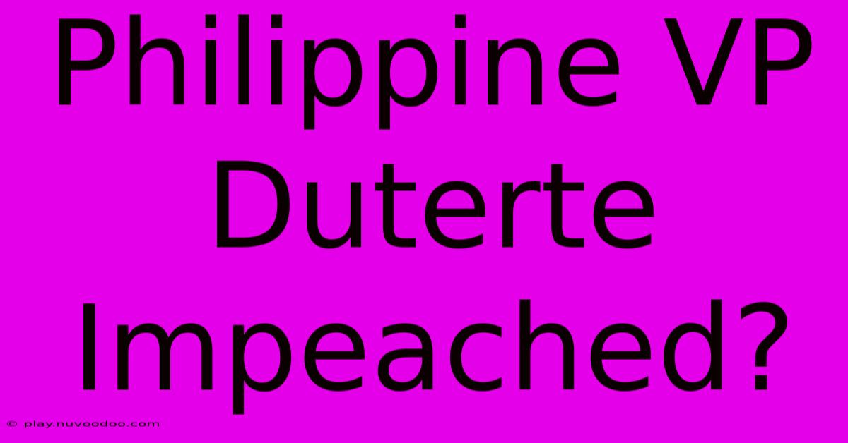 Philippine VP Duterte Impeached?