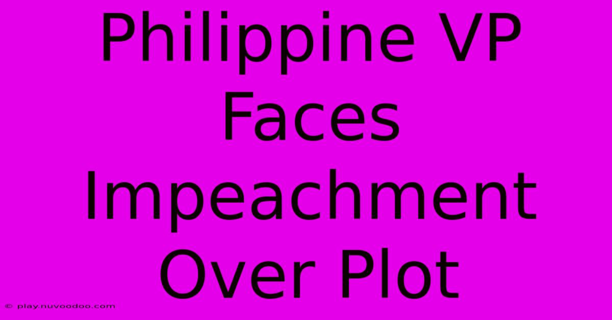 Philippine VP Faces Impeachment Over Plot