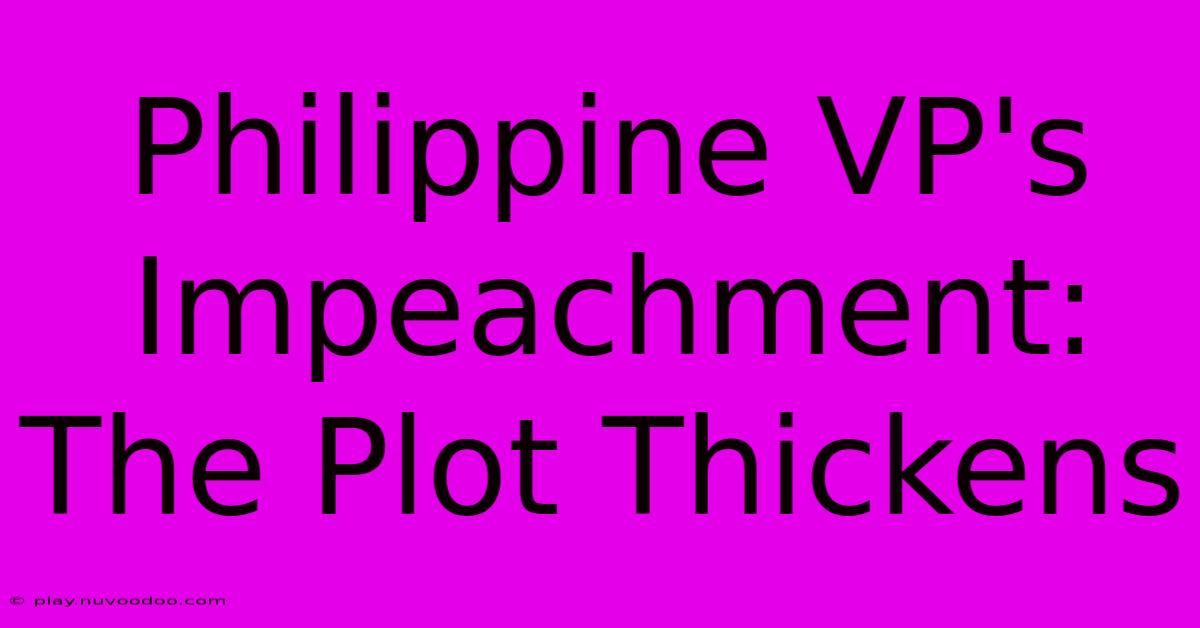 Philippine VP's Impeachment:  The Plot Thickens