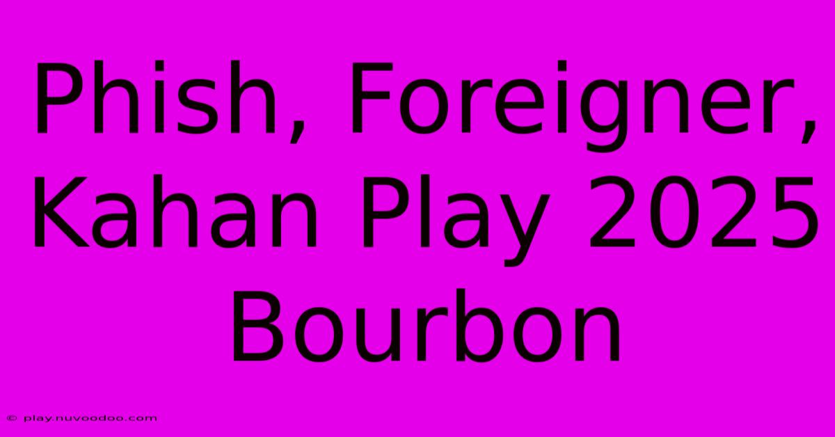 Phish, Foreigner, Kahan Play 2025 Bourbon