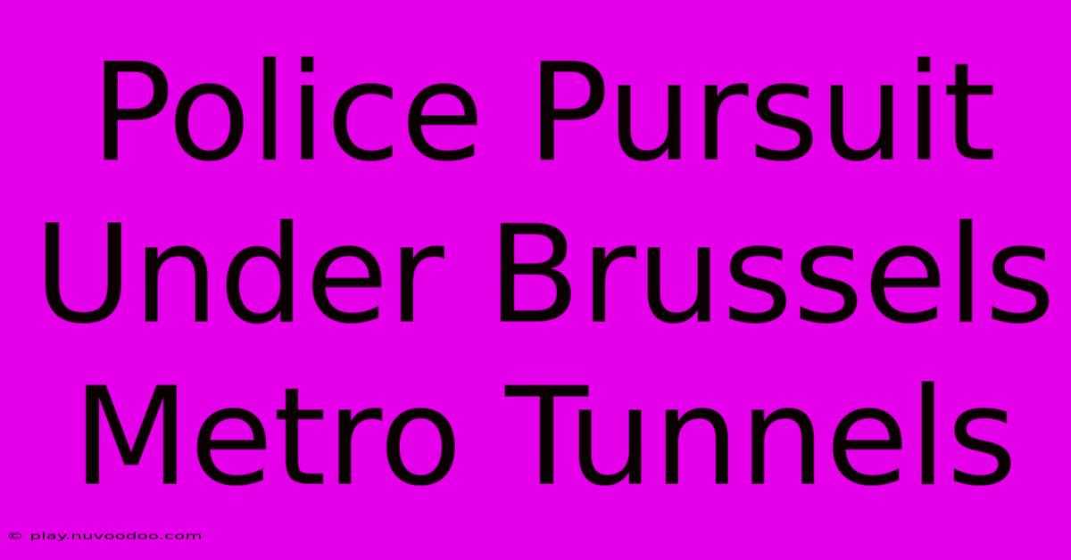 Police Pursuit Under Brussels Metro Tunnels