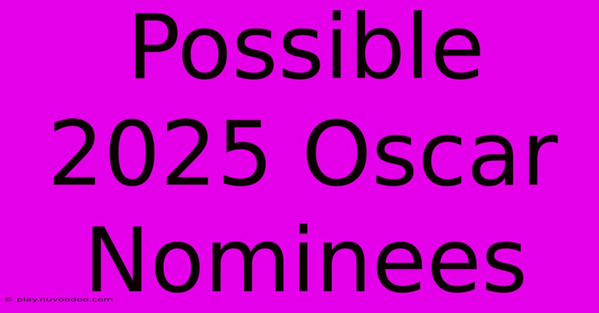 Possible 2025 Oscar Nominees