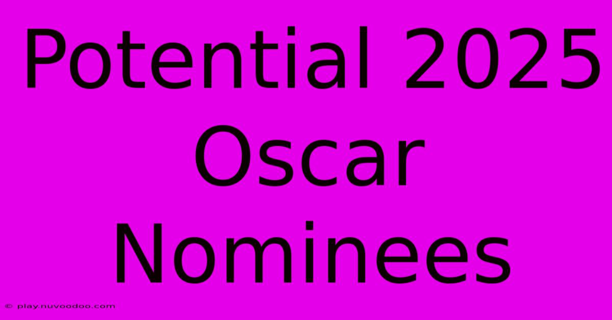 Potential 2025 Oscar Nominees