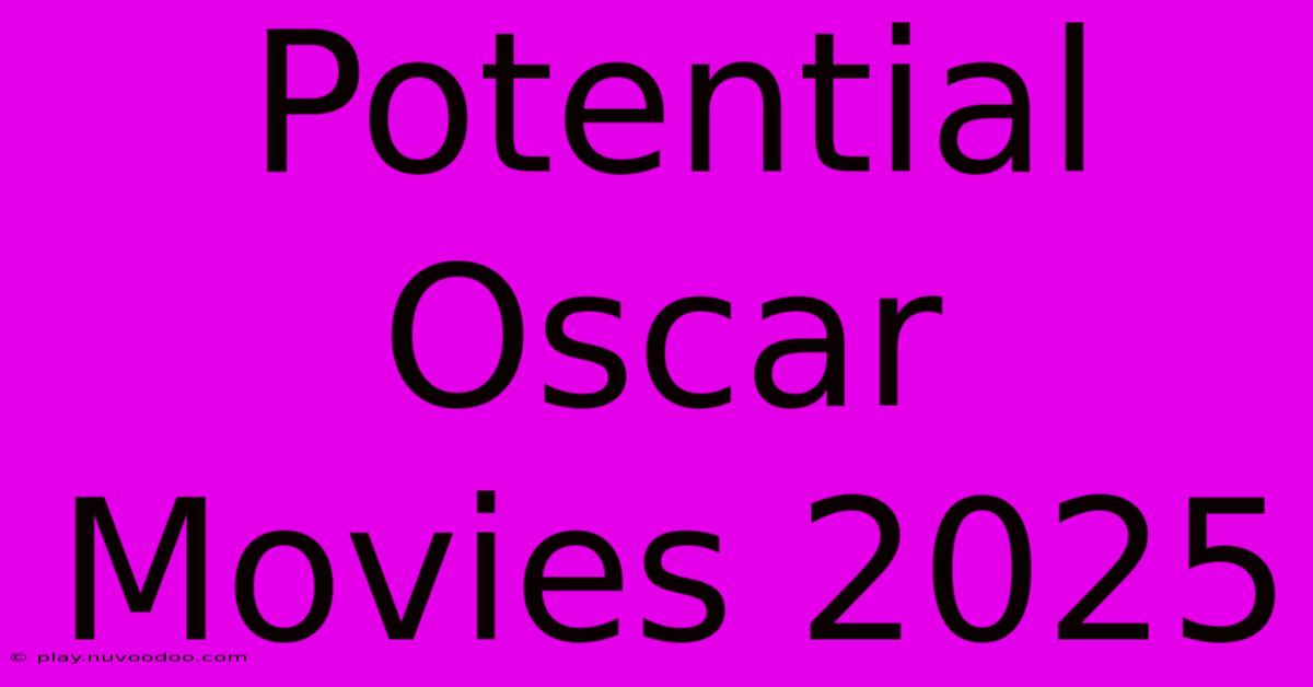 Potential Oscar Movies 2025