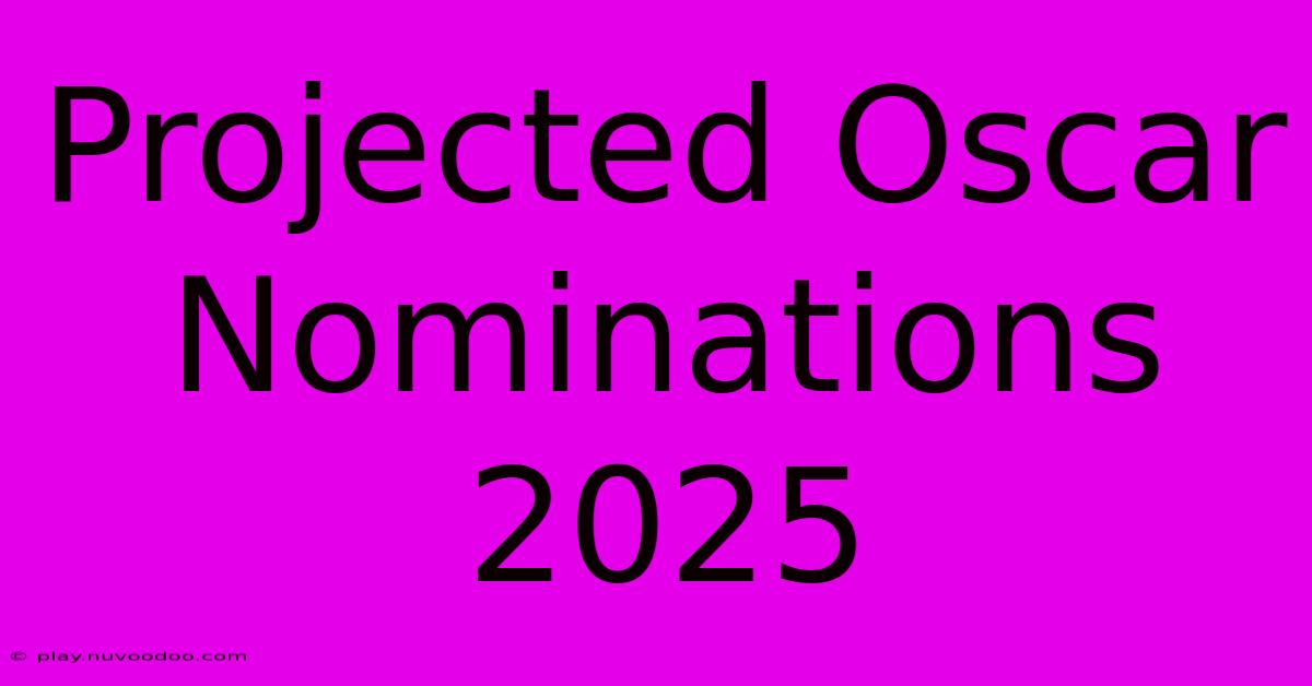 Projected Oscar Nominations 2025