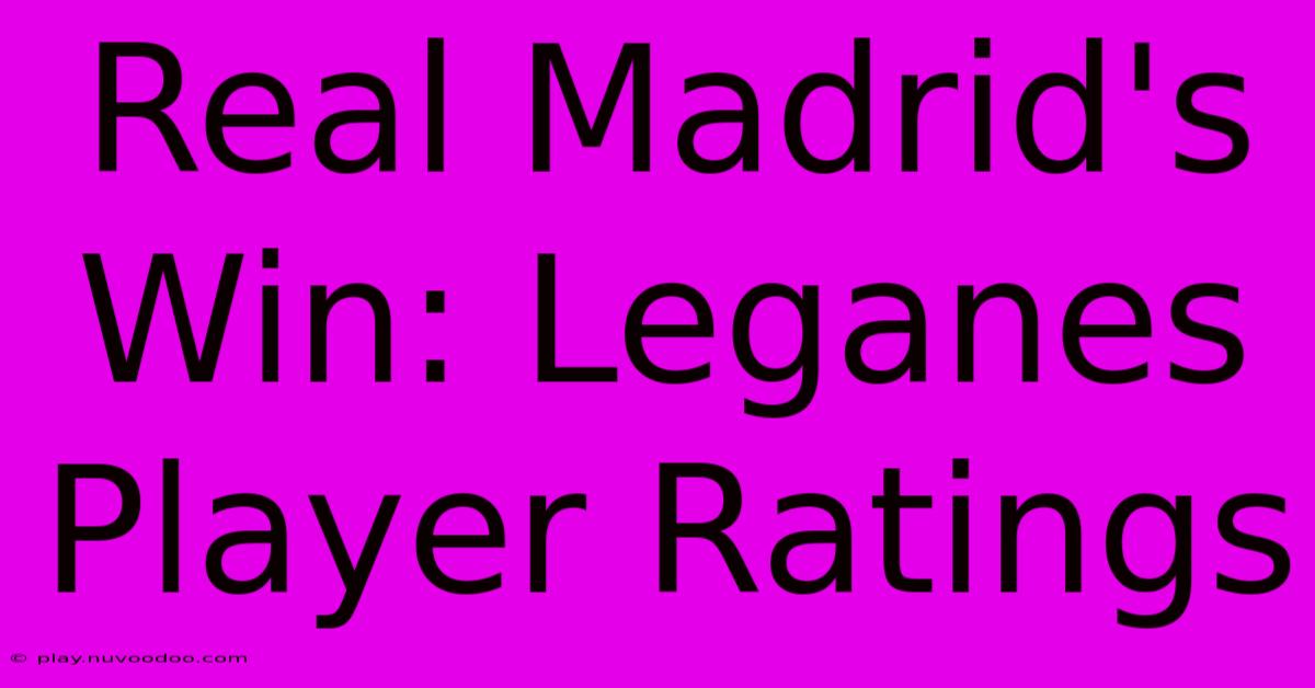 Real Madrid's Win: Leganes Player Ratings