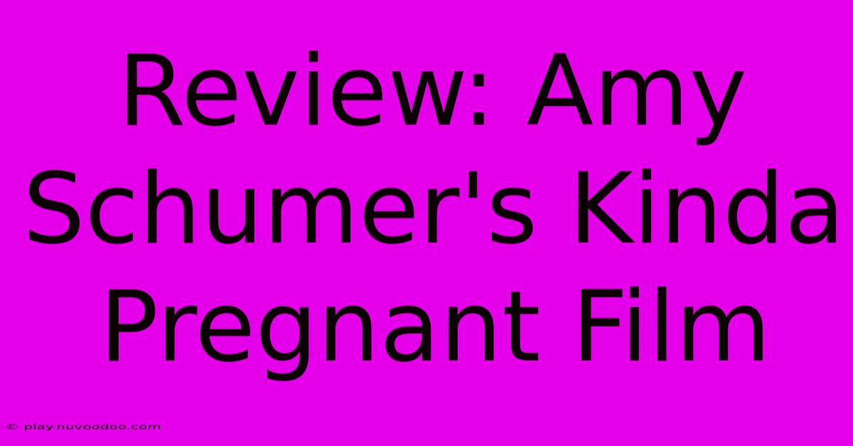 Review: Amy Schumer's Kinda Pregnant Film