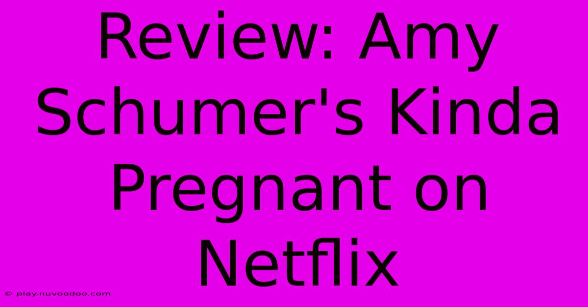 Review: Amy Schumer's Kinda Pregnant On Netflix