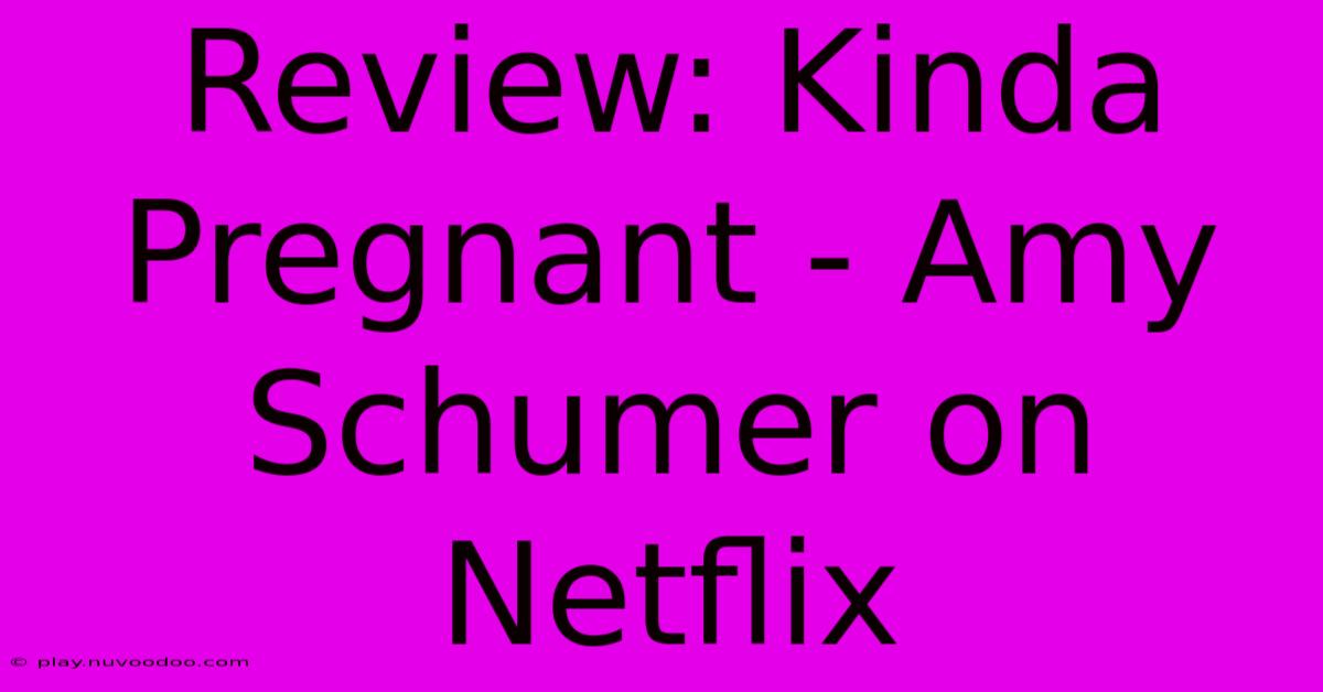 Review: Kinda Pregnant - Amy Schumer On Netflix