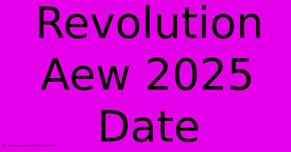 Revolution Aew 2025 Date