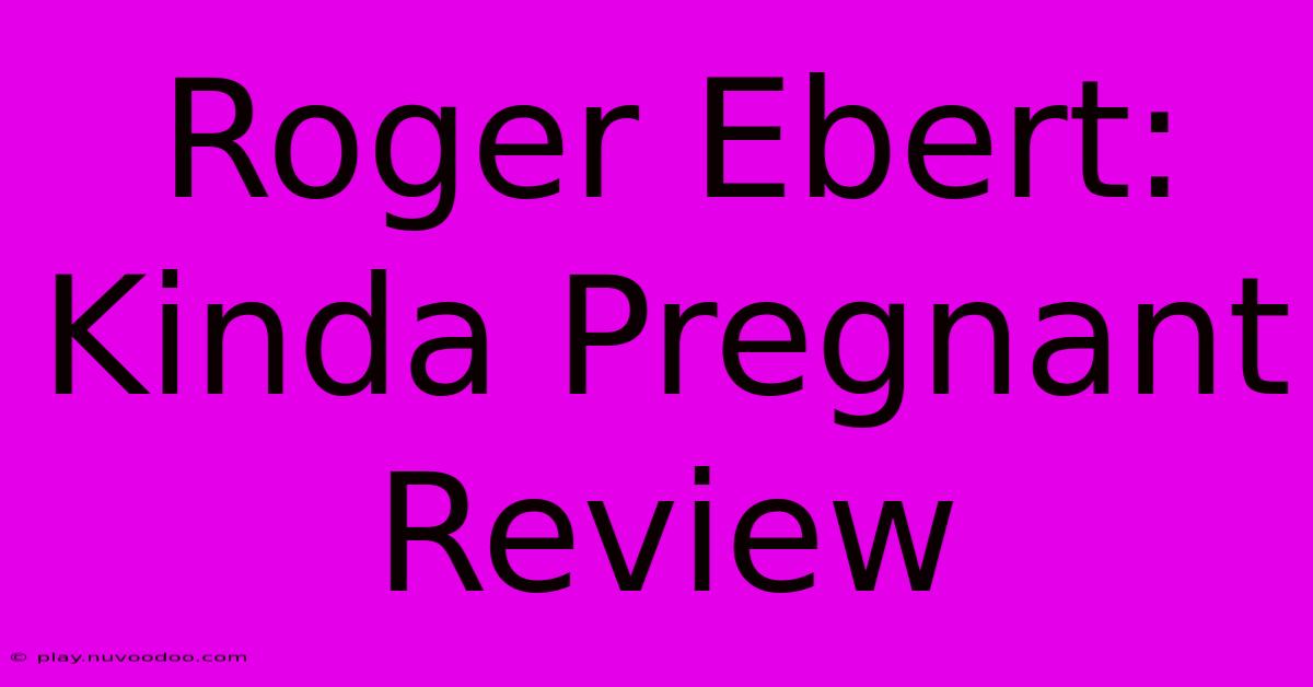 Roger Ebert: Kinda Pregnant Review