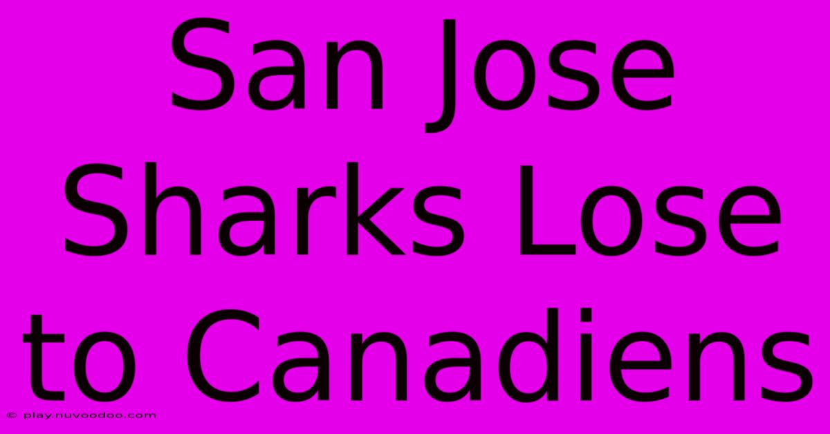 San Jose Sharks Lose To Canadiens