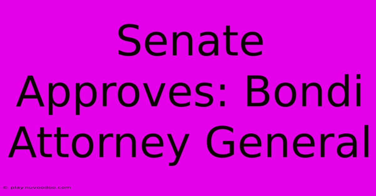 Senate Approves: Bondi Attorney General