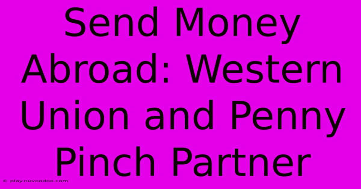 Send Money Abroad: Western Union And Penny Pinch Partner