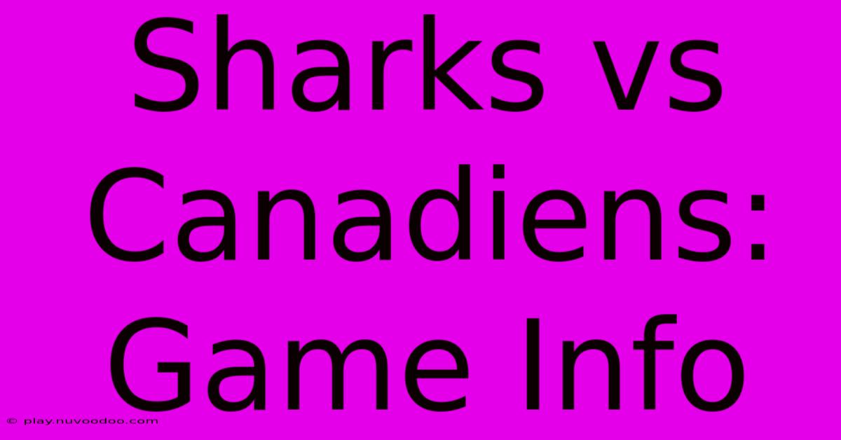 Sharks Vs Canadiens: Game Info