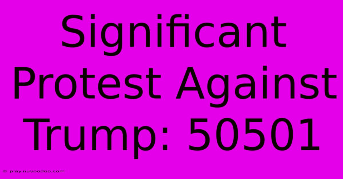 Significant Protest Against Trump: 50501