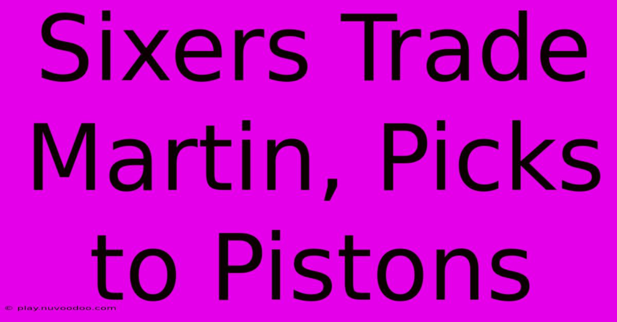 Sixers Trade Martin, Picks To Pistons