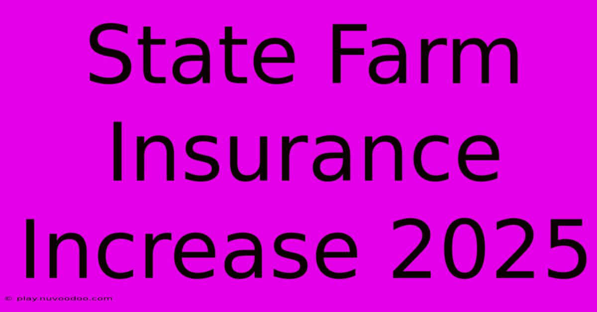 State Farm Insurance Increase 2025