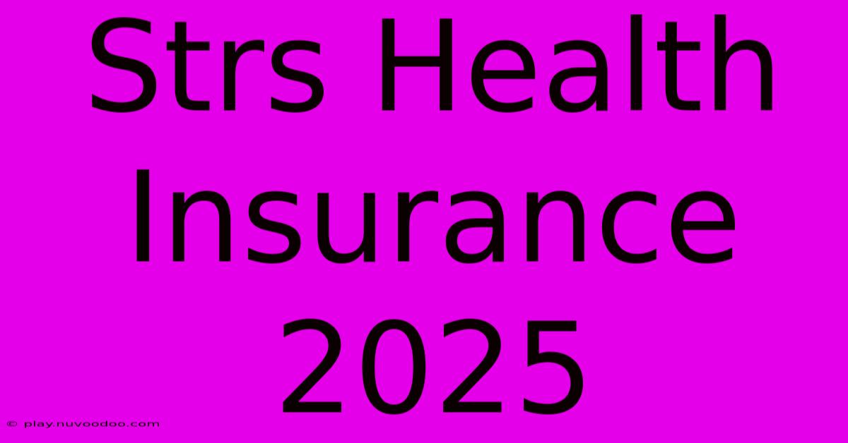 Strs Health Insurance 2025