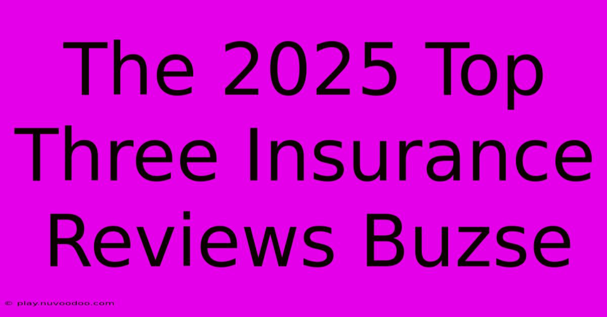 The 2025 Top Three Insurance Reviews Buzse