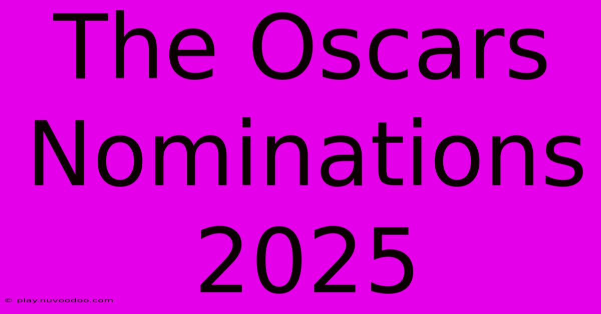 The Oscars Nominations 2025