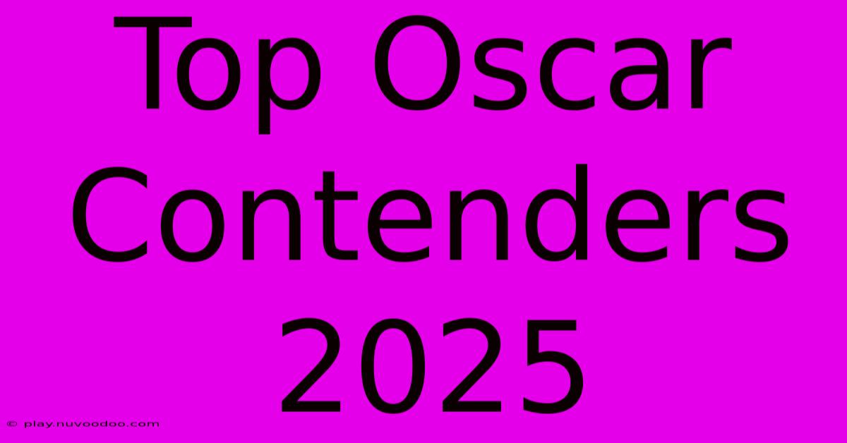 Top Oscar Contenders 2025